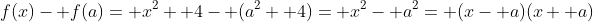 f(x)- f(a)= x^2+ 4- (a^2+ 4)= x^2- a^2= (x- a)(x+ a)