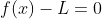 f(x)-L=0