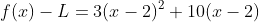 f(x)-L=3(x-2)^2+10(x-2)