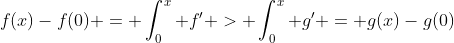 f(x)-f(0) = \int_0^x f' > \int_0^x g' = g(x)-g(0)