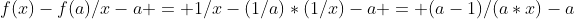 f(x)-f(a)/x-a = 1/x-(1/a)*(1/x)-a = (a-1)/(a*x)-a