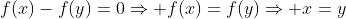 f(x)-f(y)=0\Rightarrow f(x)=f(y)\Rightarrow x=y