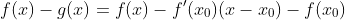 f(x)-g(x)=f(x)-f'(x_0)(x-x_0)-f(x_0)