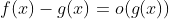 f(x)-g(x)=o(g(x))