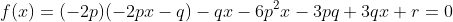 f(x)=(-2p)(-2px-q)-qx-6p^2x-3pq+3qx+r=0