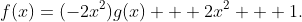 f(x)=(-2x^2)g(x) + 2x^2 + 1.