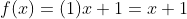 f(x)=(1)x+1=x+1