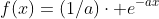 f(x)=(1/a)\cdot e^{-ax}