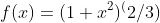 f(x)=(1+x^2)^(2/3)