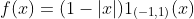f(x)=(1-|x|)1_{(-1,1)}(x)