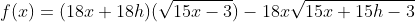 f(x)=(18x+18h)(\sqrt{15x-3})-18x\sqrt{15x+15h-3}