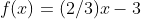 f(x)=(2/3)x-3