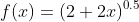 f(x)=(2+2x)^{0.5}