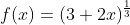 f(x)=(3+2x)^{\frac{1}{3}}