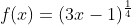 f(x)=(3x-1)^\frac{1}{4}