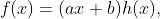 f(x)=(ax+b)h(x),