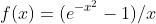 f(x)=(e^{-x^2}-1)/x