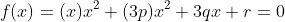 f(x)=(x)x^2+(3p)x^2+3qx+r=0