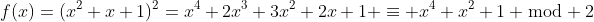 f(x)=(x^2+x+1)^2=x^4+2x^3+3x^2+2x+1 \equiv x^4+x^2+1 \bmod 2