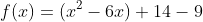 f(x)=(x^2-6x)+14-9