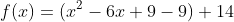 f(x)=(x^2-6x+9-9)+14