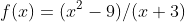 f(x)=(x^2-9)/(x+3)