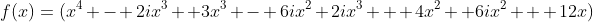 f(x)=(x^4 - 2ix^3 +3x^3 - 6ix^2+2ix^3 + 4x^2 +6ix^2 + 12x)