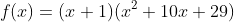 f(x)=(x+1)(x^2+10x+29)