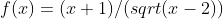 f(x)=(x+1)/(sqrt(x-2))