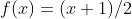 f(x)=(x+1)/2