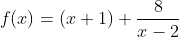f(x)=(x+1)+\frac{8}{x-2}