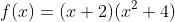 f(x)=(x+2)(x^2+4)
