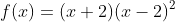 f(x)=(x+2)(x-2)^2