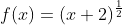 f(x)=(x+2)^{{\frac{1}{2}}}