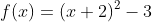f(x)=(x+2)^2-3