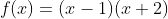 f(x)=(x-1)(x+2)