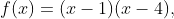 f(x)=(x-1)(x-4),