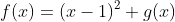 f(x)=(x-1)^2 g(x)