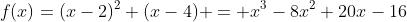 f(x)=(x-2)^2 (x-4) = x^3-8x^2+20x-16