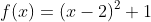 f(x)=(x-2)^2+1