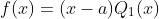 f(x)=(x-a)Q_{1}(x)