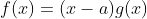 f(x)=(x-a)g(x)