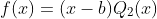 f(x)=(x-b)Q_{2}(x)