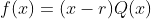 f(x)=(x-r)Q(x)