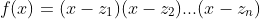 f(x)=(x-z_1)(x-z_2)...(x-z_n)
