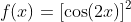 f(x)=[\cos(2x)]^2