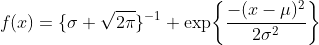 f(x)=\{\sigma \sqrt{2\pi}\}^{-1} \text{exp}\bigg\{\dfrac{-(x-\mu)^2}{2\sigma^2}\bigg\}
