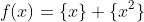 f(x)=\{x\}+\{x^2\}
