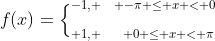 f(x)=\Big\{_{ 1, \hspace{0.5cm} 0 \leq x < \pi}^{-1, \hspace{0.3cm} -\pi \leq x < 0}