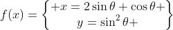 f(x)=\begin{Bmatrix} x=2\sin\theta \cos\theta \\y=\sin^2\theta \end{matrix}